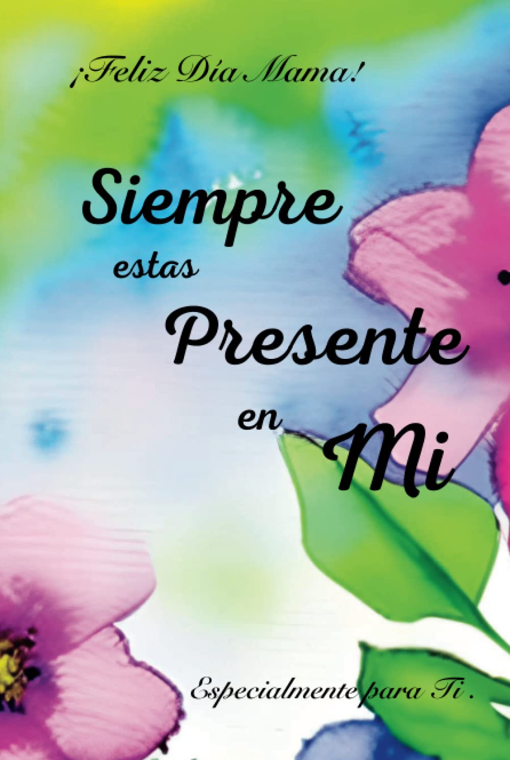 ler totalmente Regalo ideal Día de Las Madres Cuaderno Diseño Acuarela: Siempre Estas Presente En Mi: Especial para Mama, Diario, Agenda Obsequio (Spanish Edition)