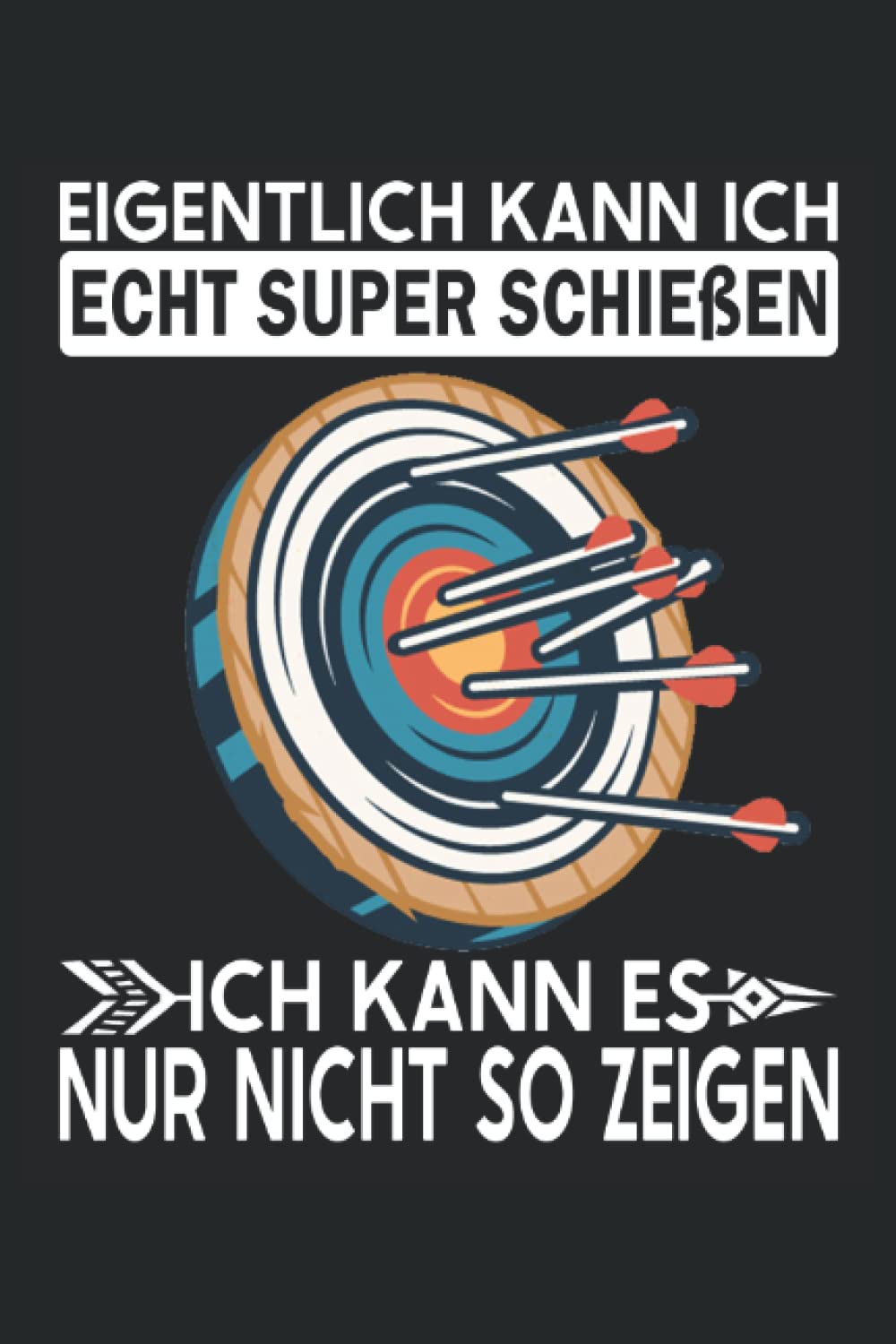 Eigentlich kann ich echt super schießen - Bogenschießen Notizbuch: Bogenschießen Notizbuch - Notizblock für Bogenschützen. Geschenk für den Bogensport Schützenverein. (German Edition) baixar o livro de graça