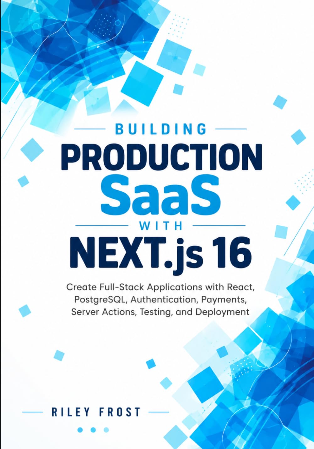 Building Production SaaS with Next.js 16: Create Full-Stack Applications with React, PostgreSQL, Authentication, Payments, Server Actions, Testing, and Deployment baixar o livro de graça