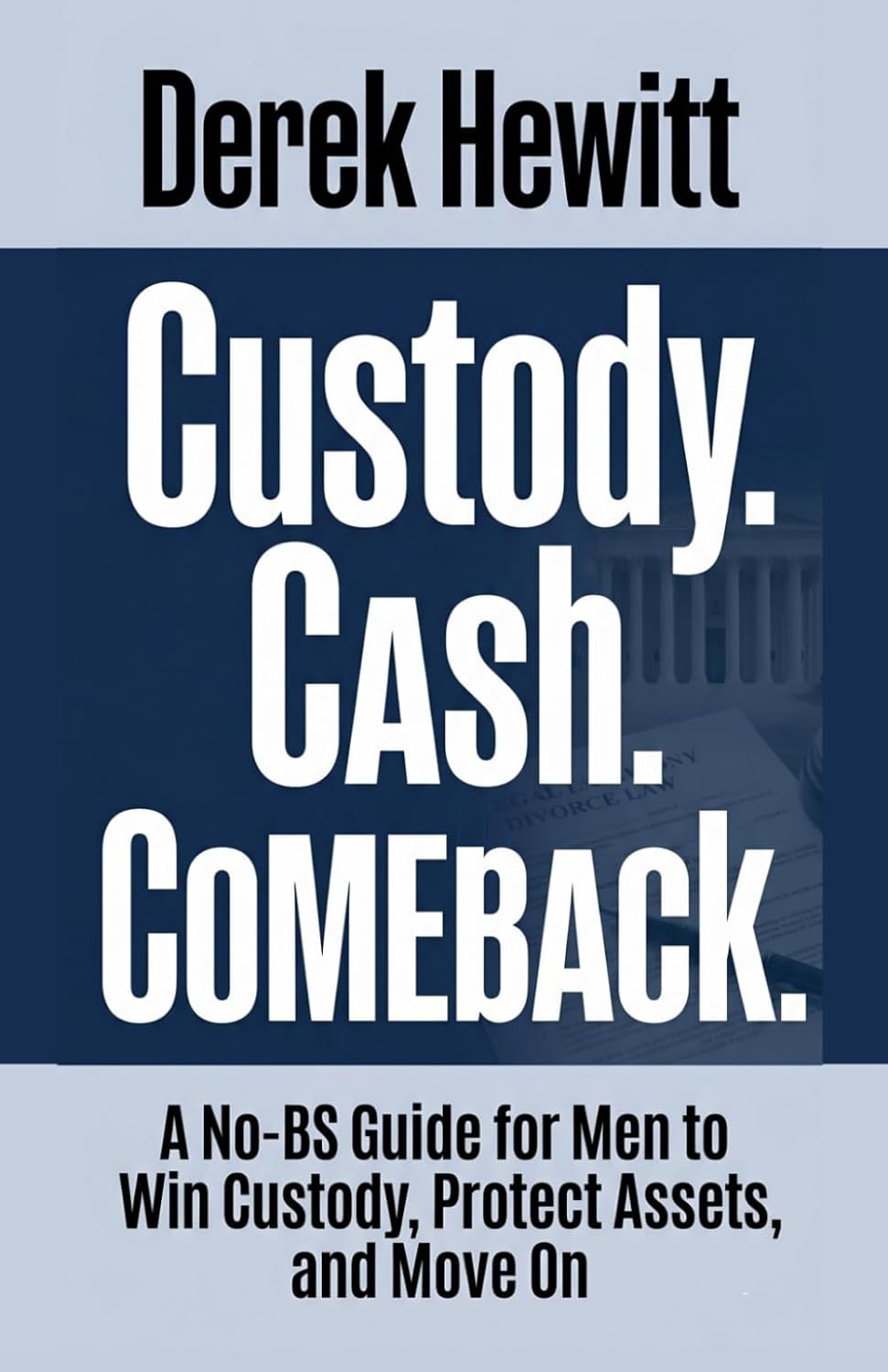 Custody. Cash. Comeback: A No-BS Guide for Men to Win Custody, Protect Assets, and Move On baixar o livro de graça
