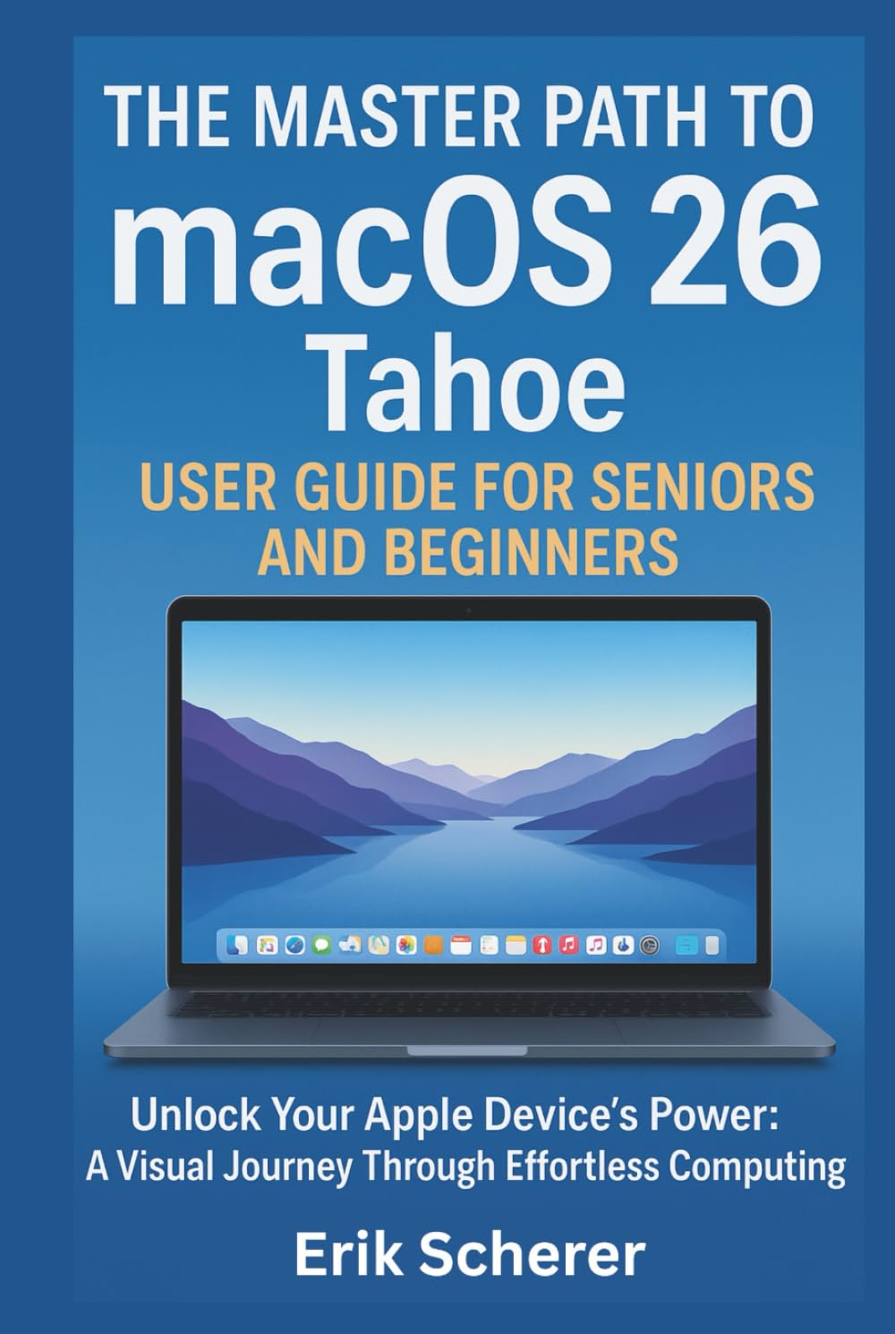 The Master Path to macOS 26 Tahoe User Guide for Seniors and Beginners: Unlock Your Apple Device's Power: A Visual Journey Through Effortless Computing baixar o livro de graça