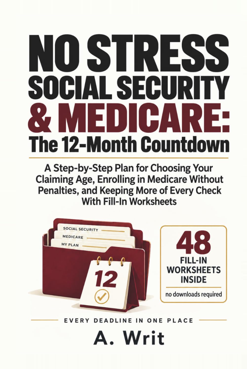 No Stress Social Security & Medicare: The 12-Month Countdown: A Step-by-Step Plan for Choosing Your Claiming Age, Enrolling in Medicare Without... More of Every Check With Fill-In Worksheets baixar o livro de graça