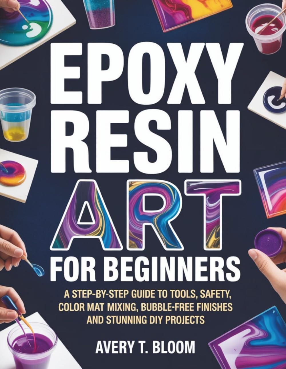 capítulo por capítulo baixar Epoxy Resin Art for Beginners: A Step-by-Step Guide to Tools, Safety, Color Mixing, Bubble-Free Finishes and Stunning DIY Projects