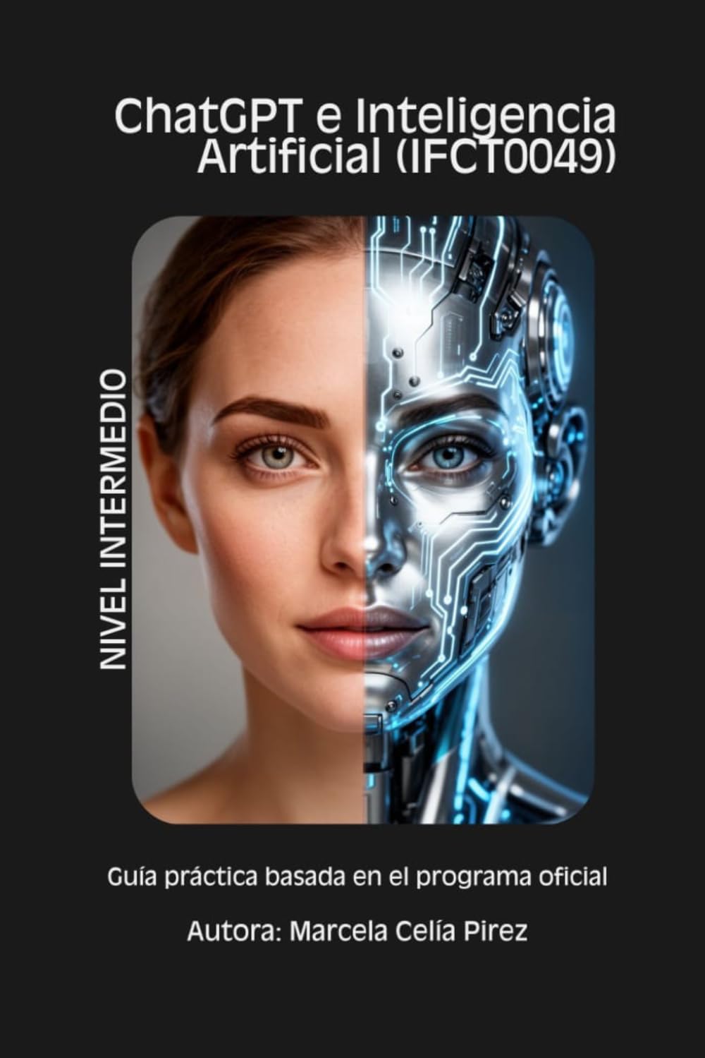 CHATGPT E INTELIGENCIA ARTIFICIAL (IFCTO049): Guía práctica basada en el programa oficial (Guías Prácticas de Competencias Digitales e IA (Inteligencia Artificial)) (Spanish Edition) baixar o livro de graça