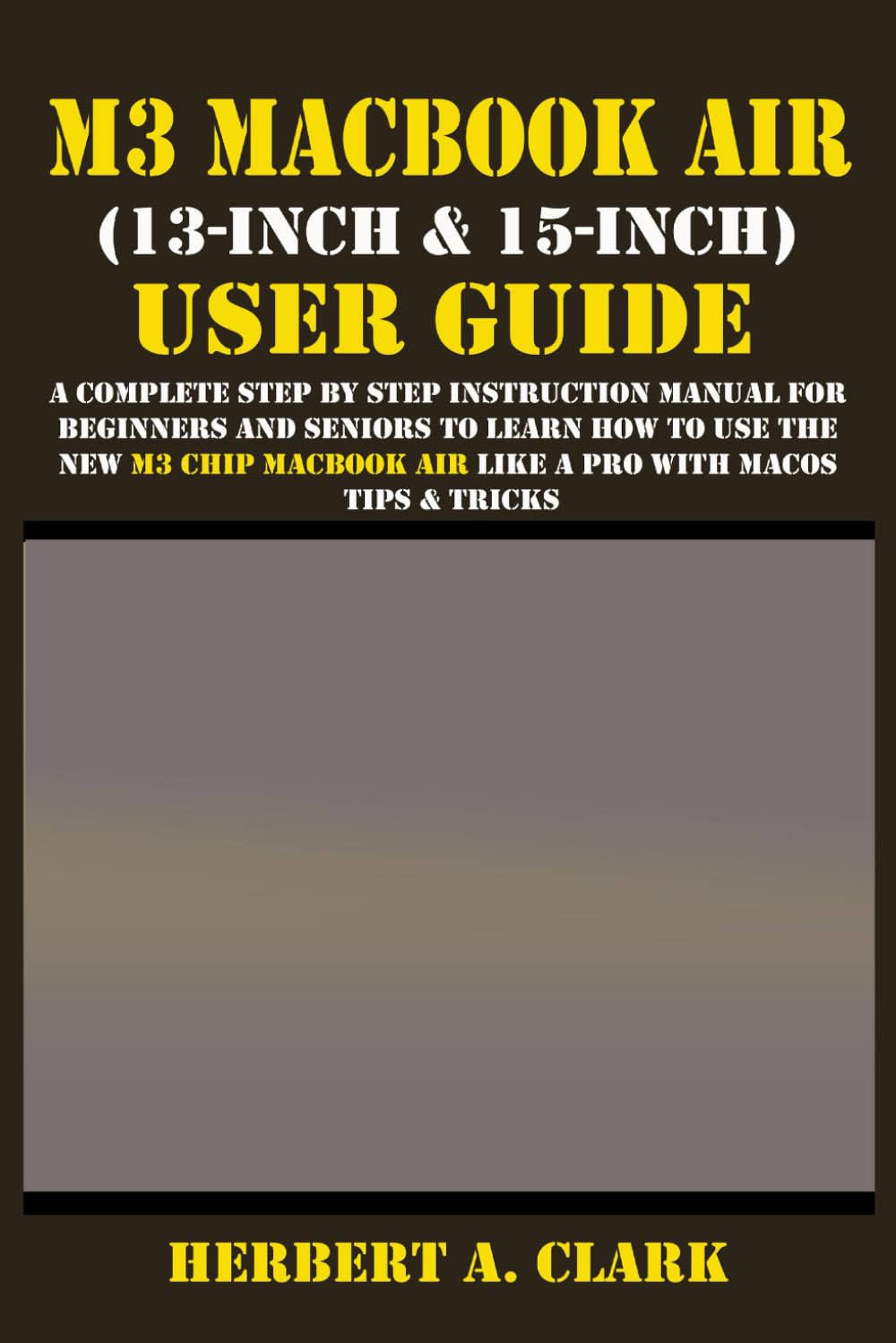 M3 MACBOOK AIR (13-INCH & 15-INCH) USER GUIDE: A Complete Step By Step Instruction Manual for Beginners and seniors to Learn How to Use the New M3... Tips & Tricks (Apple Device Manuals by Clark) baixar o livro de graça