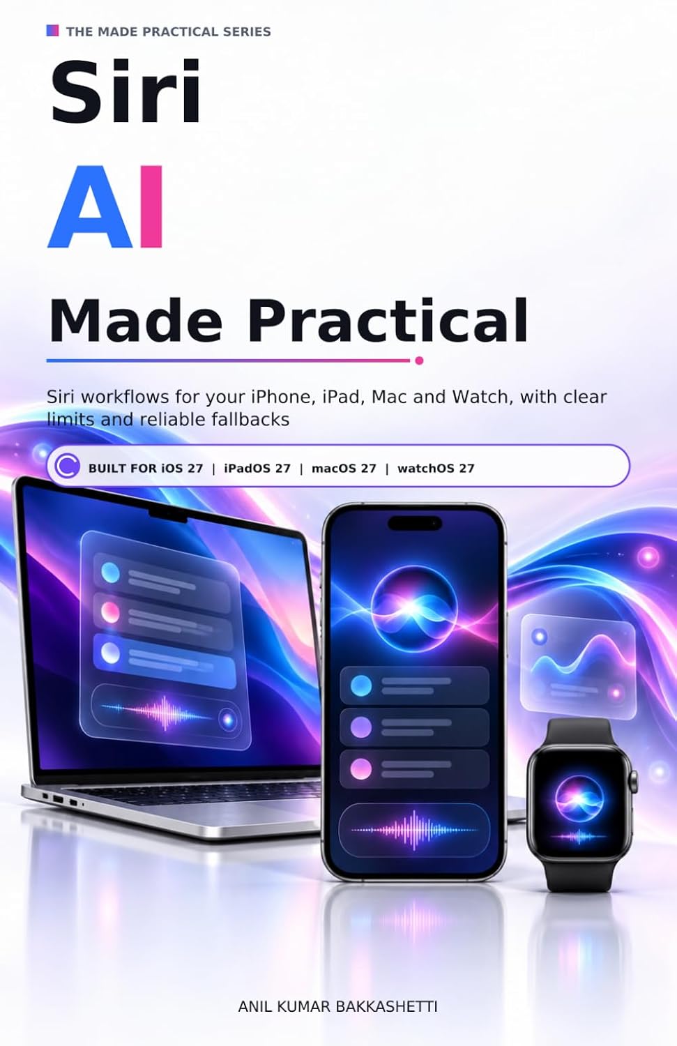 ler totalmente Siri AI Made Practical: Siri workflows for your iPhone, iPad, Mac and Watch, with clear limits and reliable fallbacks