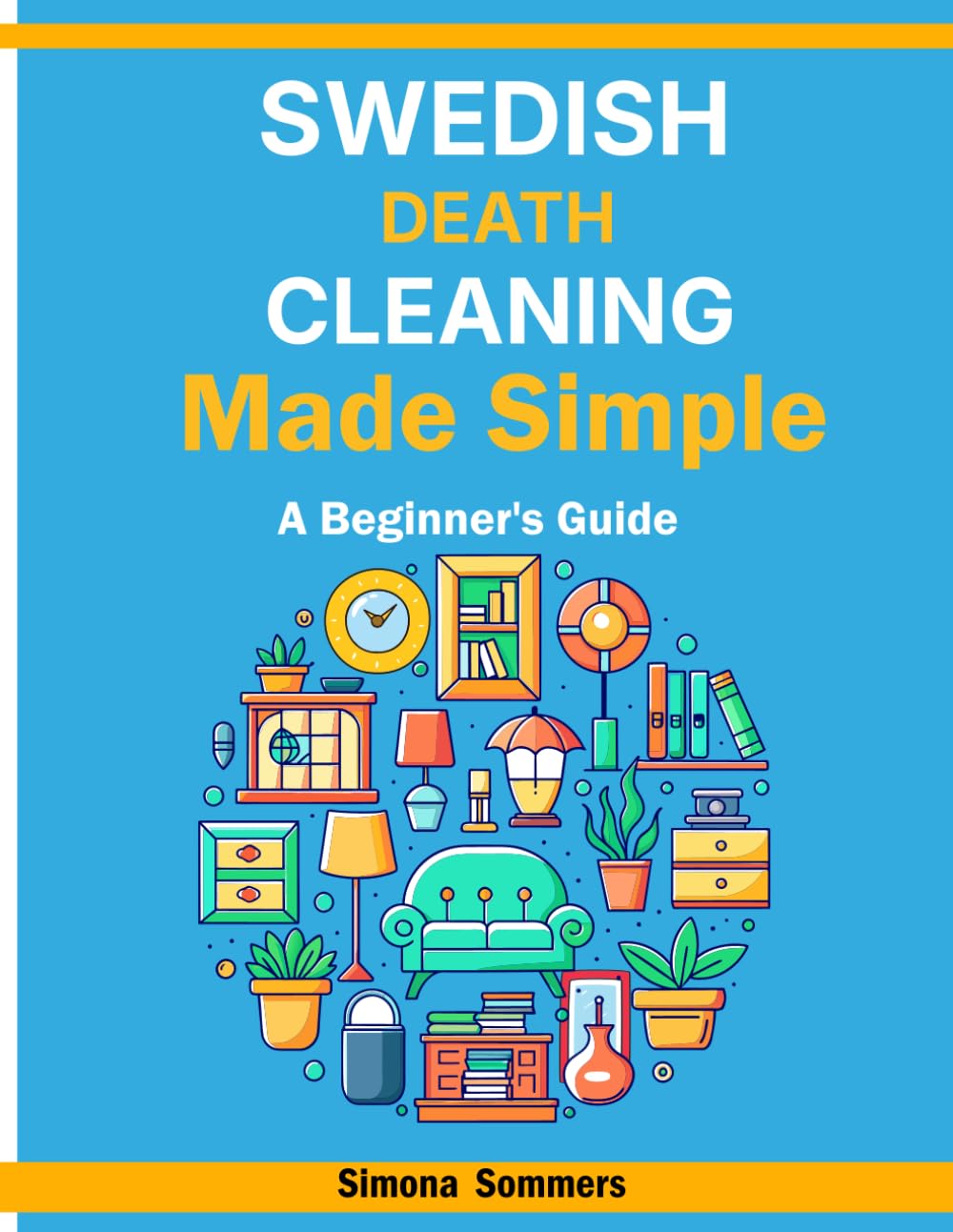 Swedish Death Cleaning Made Simple: A Beginner's Guide: Declutter Your Life, Ease the Burden on Loved Ones, and Find Peace – Your Step-by-Step Plan for Organizing and Letting Go baixar o livro de graça