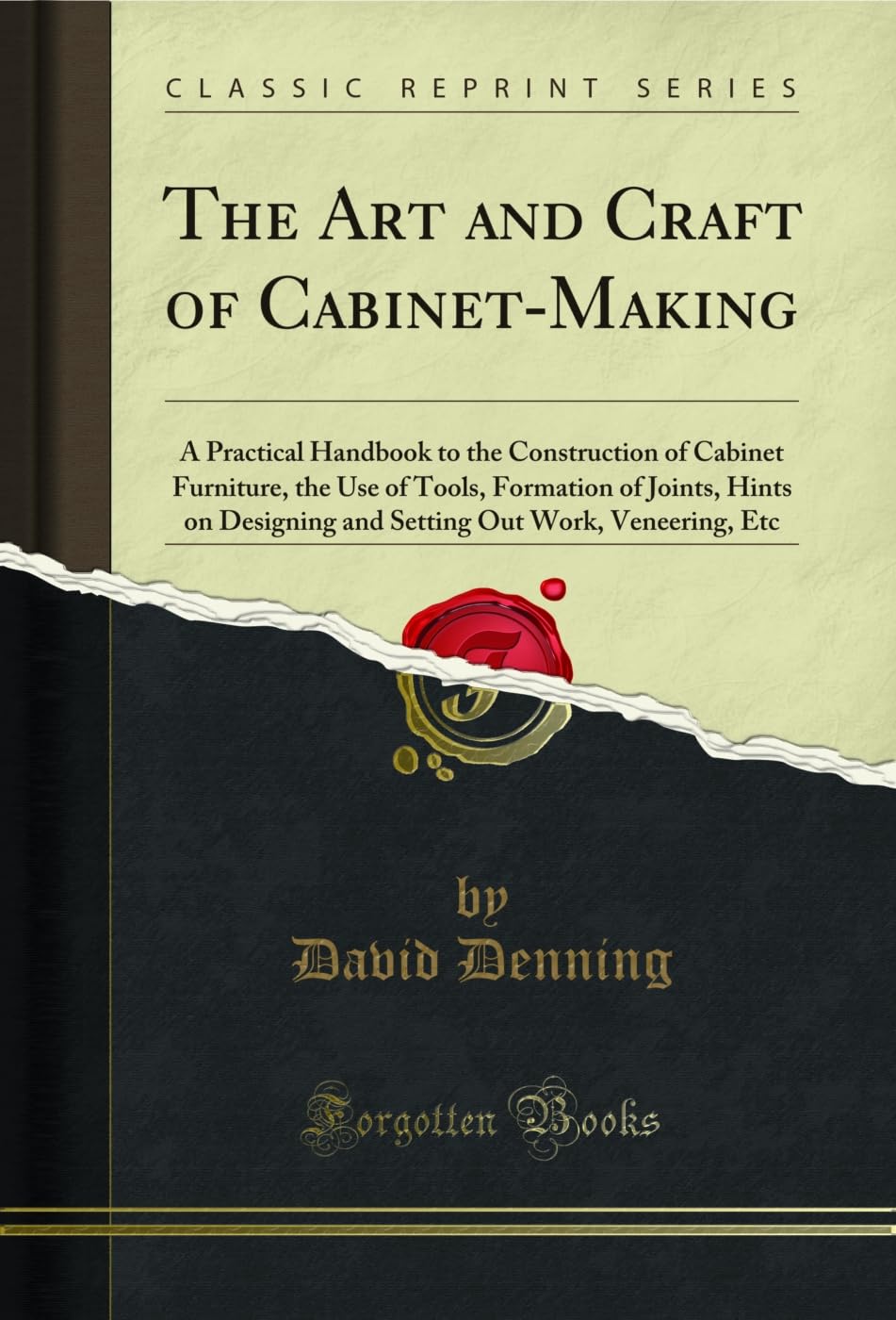 ler totalmente The Art and Craft of Cabinet-Making: A Practical Handbook to the Construction of Cabinet Furniture, the Use of Tools, Formation of Joints, Hints on Designing... Etc (Classic Reprint) (English Edition)