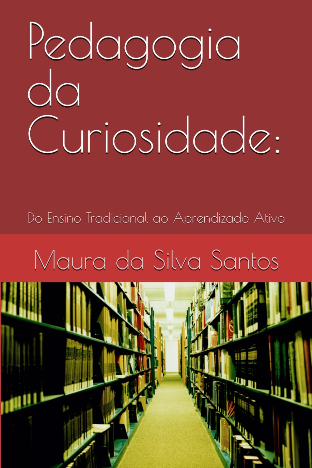 Pedagogia da Curiosidade:: Do Ensino Tradicional ao Aprendizado Ativo (Portuguese Edition) baixar o livro de graça