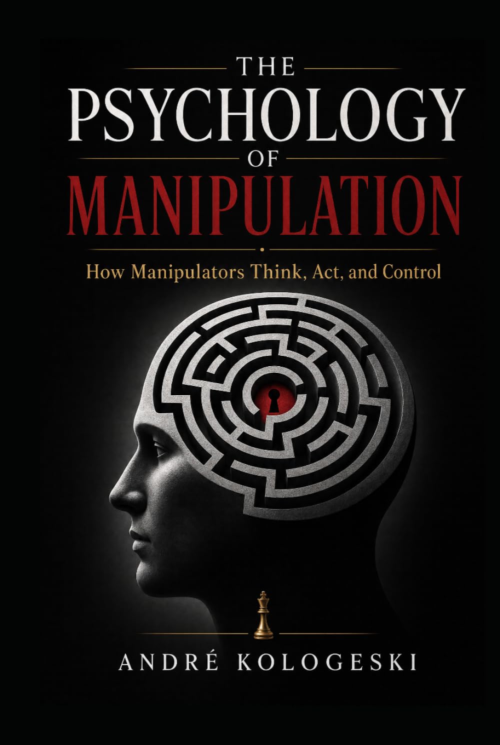 The Psychology of Manipulation: How Manipulators Think, Act, and Control — And How to Protect Yourself from Dark Psychology, Gaslighting, and Emotional Abuse baixar livro de graça