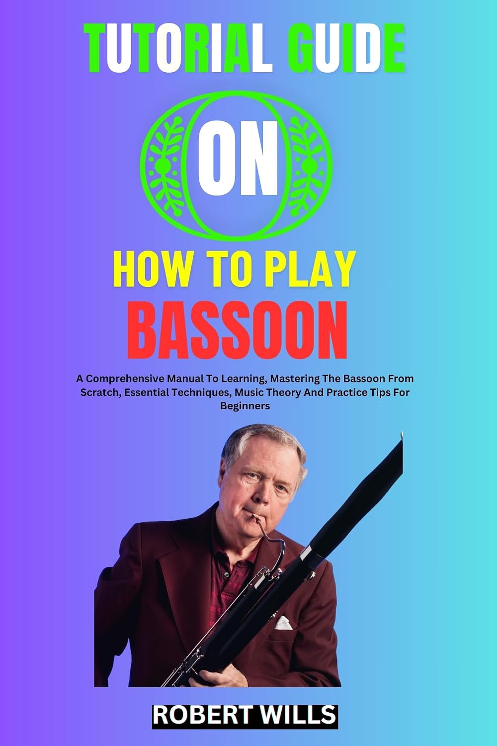 ler totalmente TUTORIAL GUIDE ON HOW TO PLAY BASSOON: A Comprehensive Manual To Learning, Mastering The Bassoon From Scratch, Essential Techniques, Music Theory And Practice Tips For Beginners (English Edition)