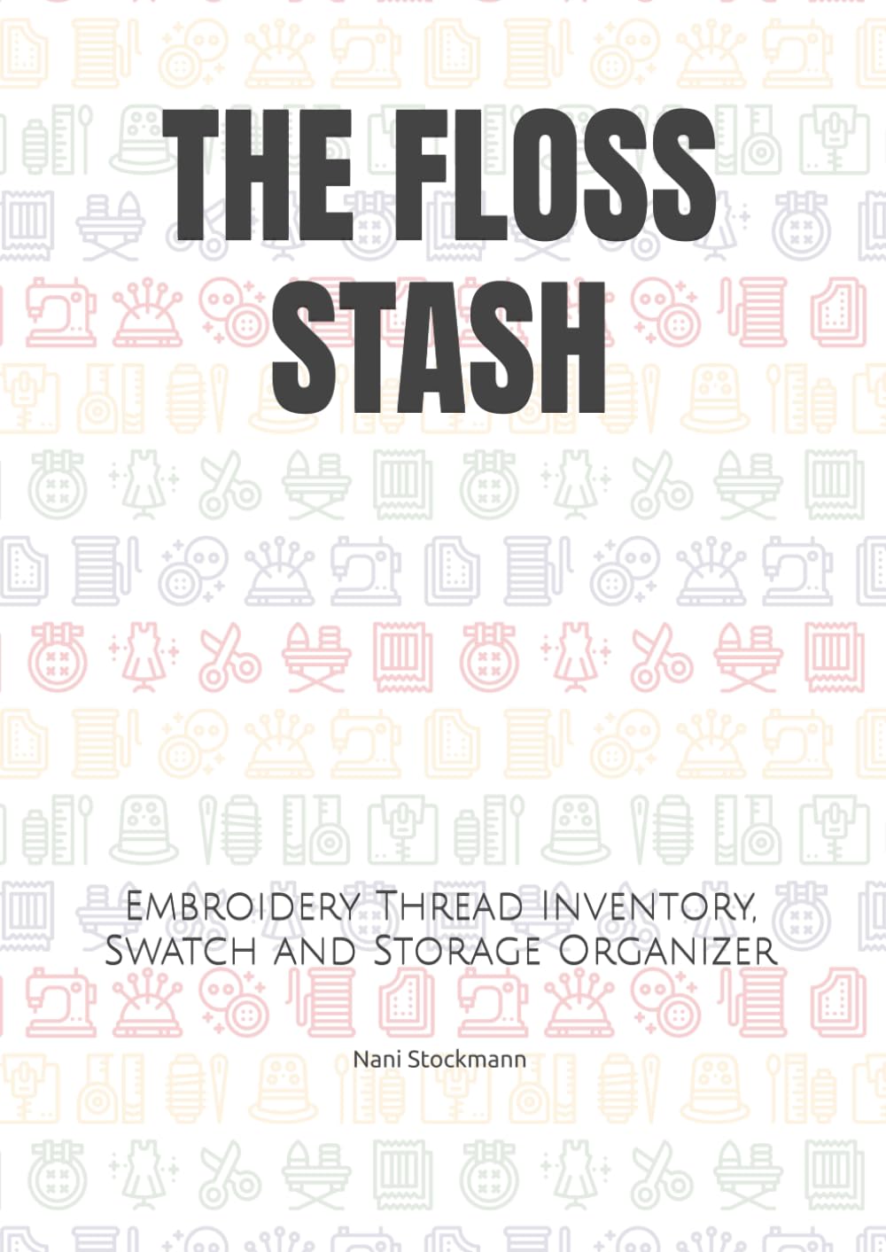 The Floss Stash: Embroidery Thread Inventory, Swatch and Storage Organizer baixar o livro de graça