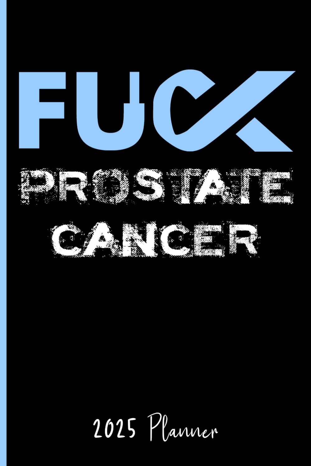 Fuck Prostate Cancer: 2025 Weekly Planner baixar o livro de graça