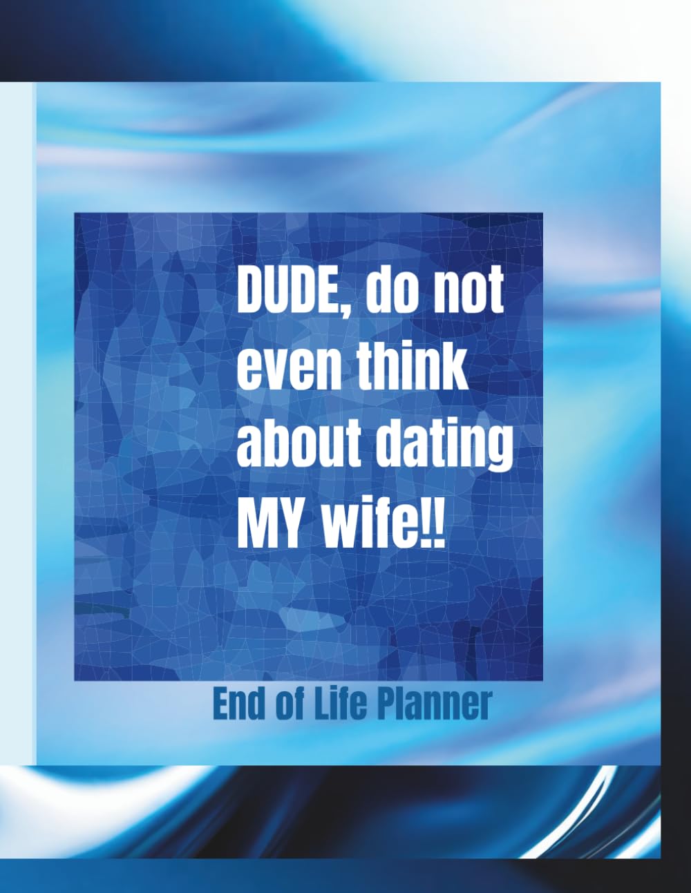 Dude, do not even think about dating my wife!: End of Life Planner baixar o livro de graça