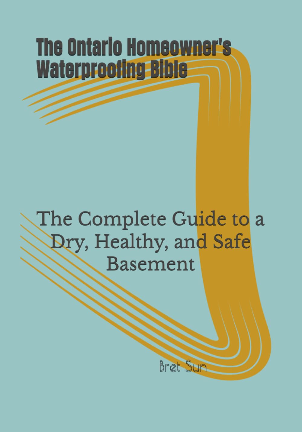 The Ontario Homeowner's Waterproofing Bible: The Complete Guide to a Dry, Healthy, and Safe Basement baixar o livro de graça