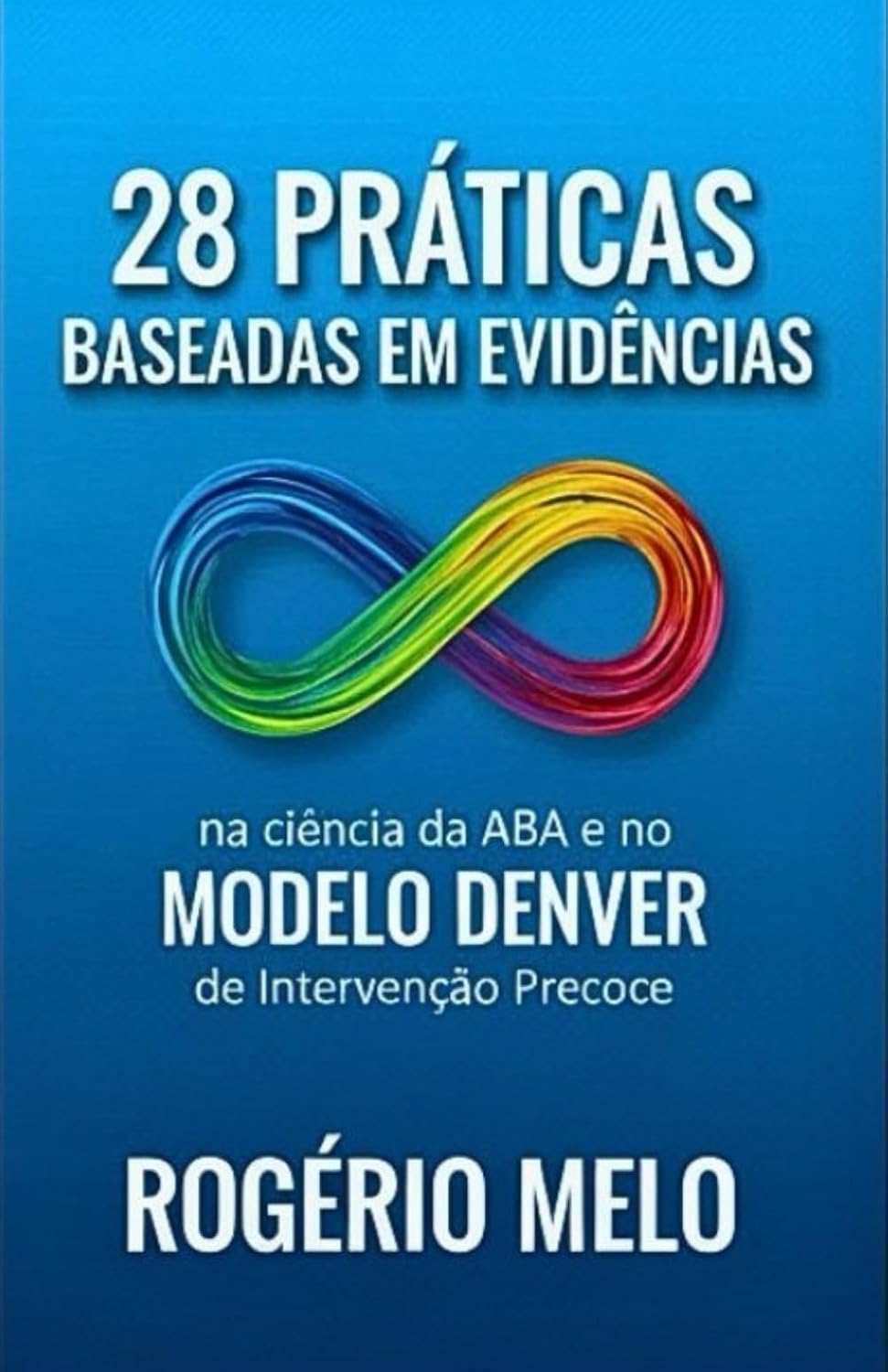 ler totalmente 28 Práticas Baseadas em Evidências.: Na Ciência ABA e no Modelo Denver