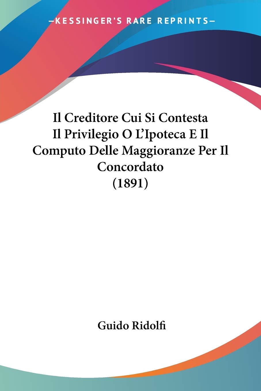 Il Creditore Cui Si Contesta Il Privilegio O L'Ipoteca E Il Computo Delle Maggioranze Per Il Concordato (1891) baixar o livro de graça