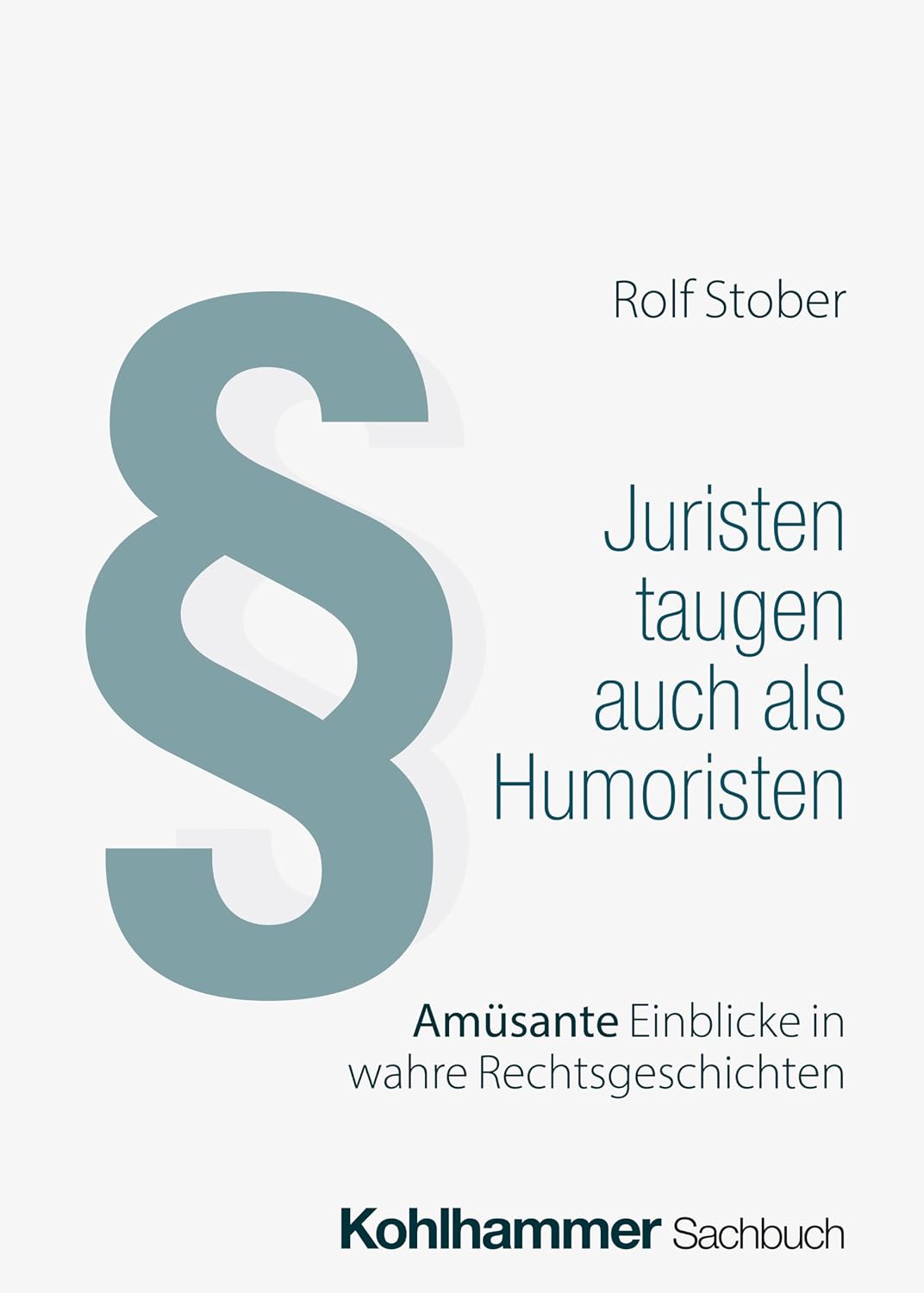 Juristen taugen auch als Humoristen: Amüsante Einblicke in wahre Rechtsgeschichten (German Edition)