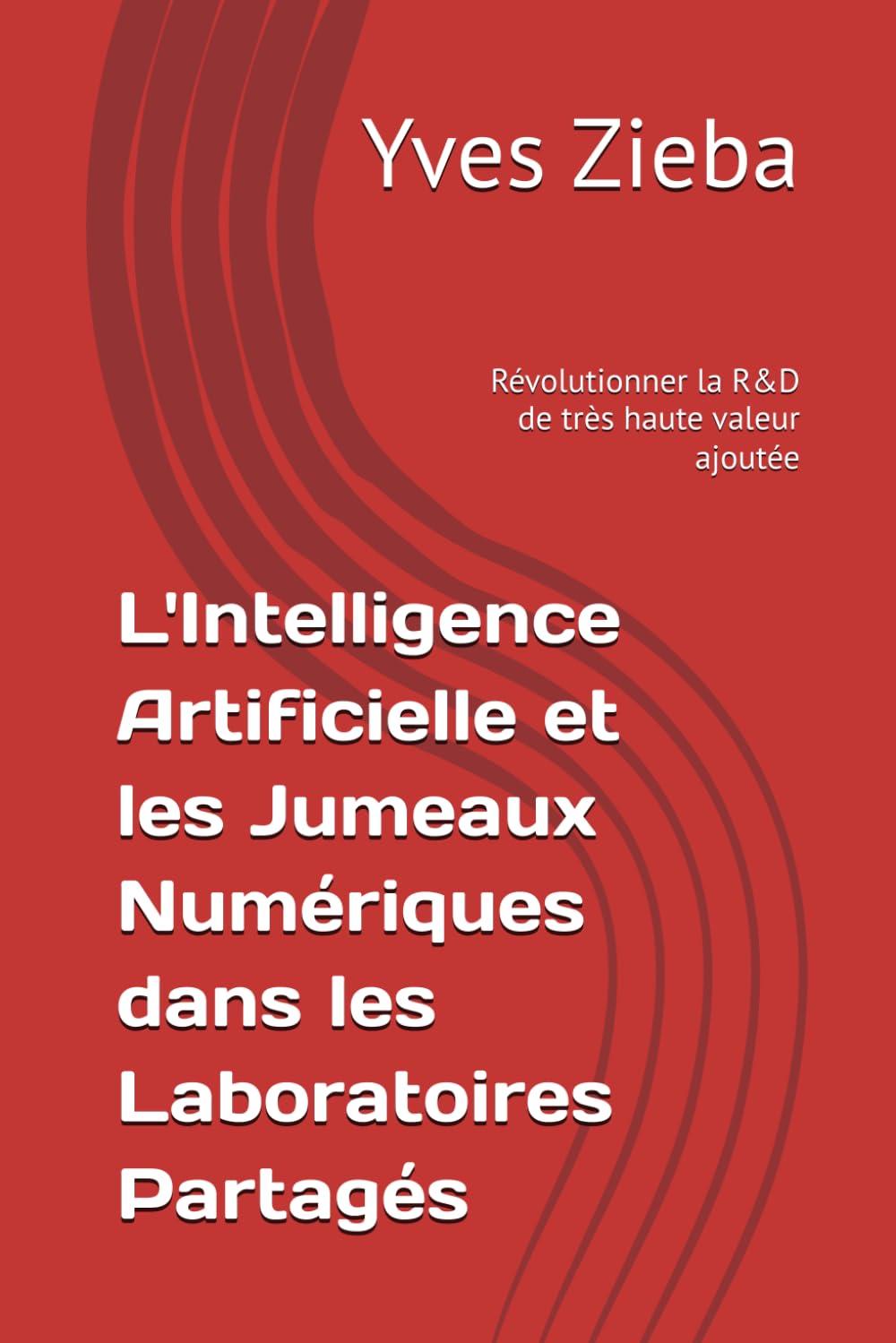 ler totalmente L'Intelligence Artificielle et les Jumeaux Numériques dans les Laboratoires Partagés: Révolutionner la R&D de très haute valeur ajoutée (Living Labs) (French Edition)