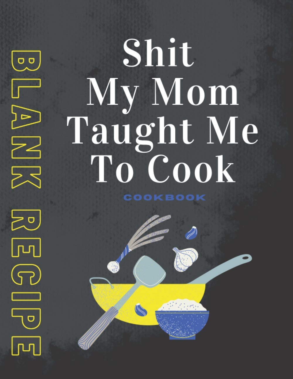 Shit My Mom Taught Me To Cook: Blank Recipe Journal to Write in for Women, men/ Food Cookbook Design recipes & shit Document all Your Special Recipes... 132 Blank Pages, 8.5x11 Inches matte Finish baixar livro de graça
