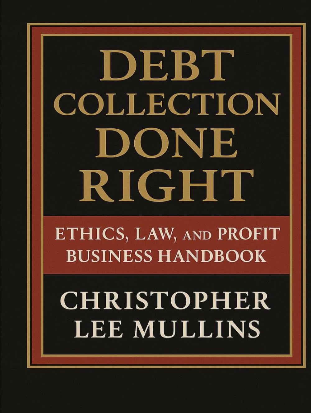 Debt Collection Done Right:: Ethics, Law & Profit Business Handbook baixar o livro de graça