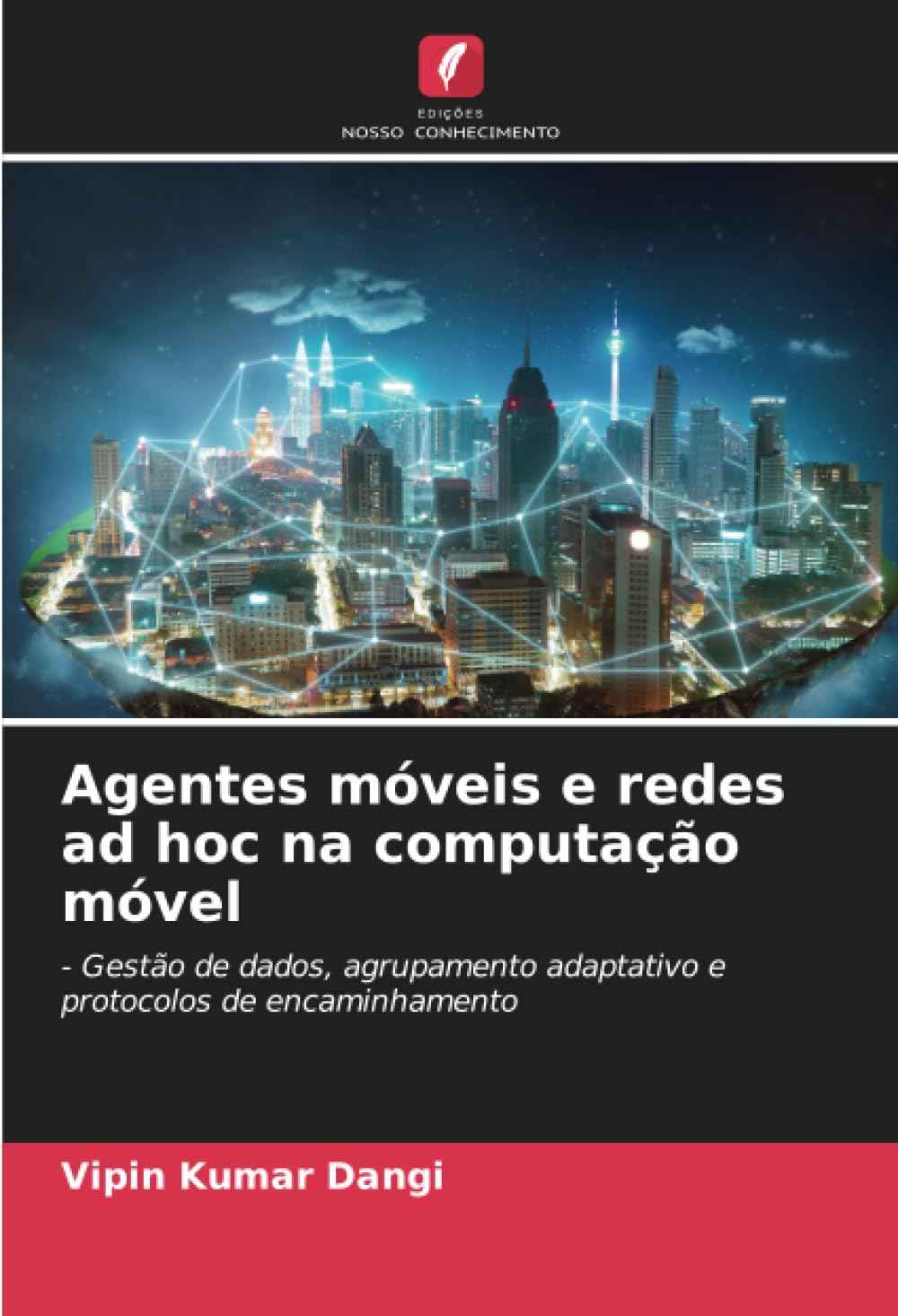 ler totalmente Agentes móveis e redes ad hoc na computação móvel: - Gestão de dados, agrupamento adaptativo e protocolos de encaminhamento
