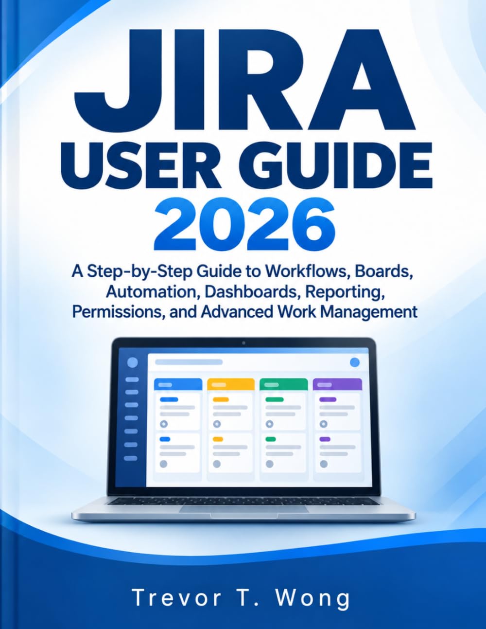 JIRA USER GUIDE 2026: A Step-by-Step Guide to Workflows, Boards, Automation, Dashboards, Reporting, Permissions, and Advanced Work Management baixar livro de graça
