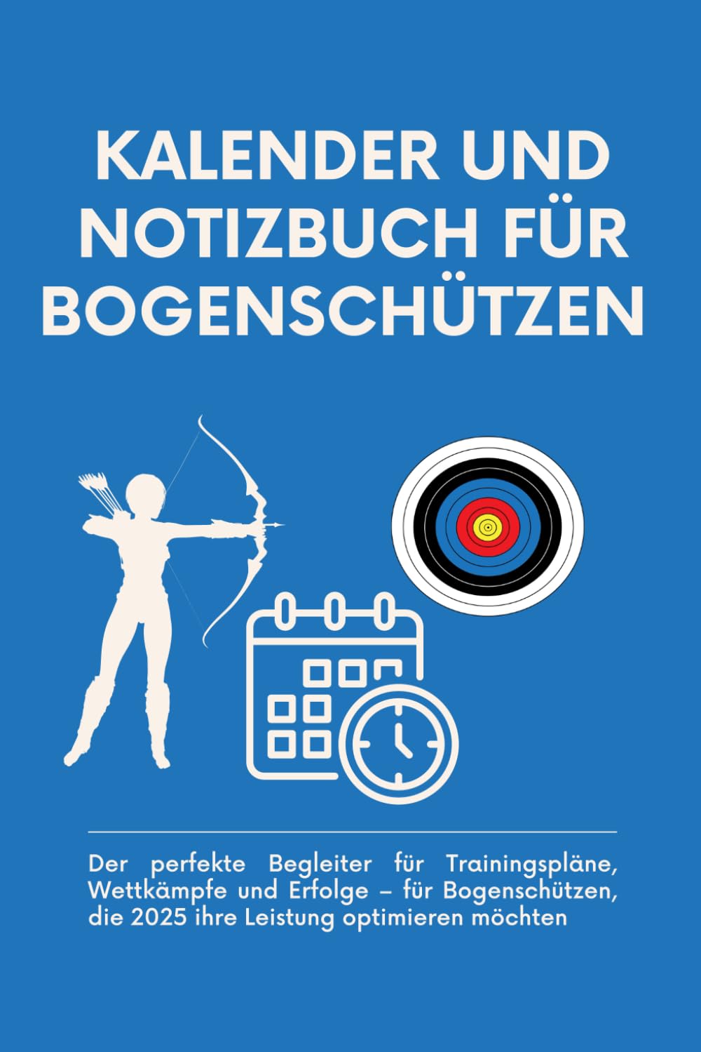 KALENDER UND NOTIZBUCH FÜR BOGENSCHÜTZEN: Der perfekte Begleiter für Trainingspläne, Wettkämpfe und Erfolge – für Bogenschützen, die 2025 ihre Leistung optimieren möchten (German Edition) baixar o livro de graça
