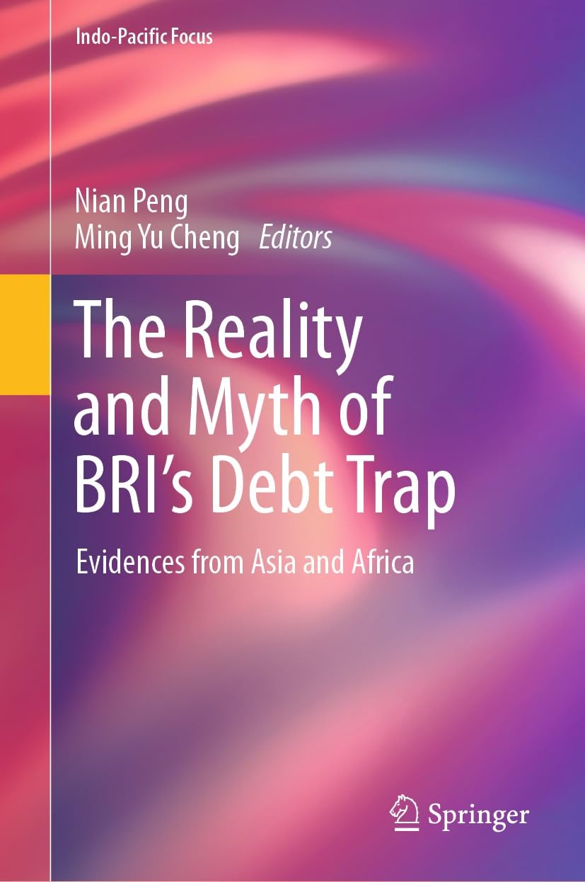 The Reality and Myth of BRI’s Debt Trap: Evidences from Asia and Africa (Indo-Pacific Focus) (English Edition)