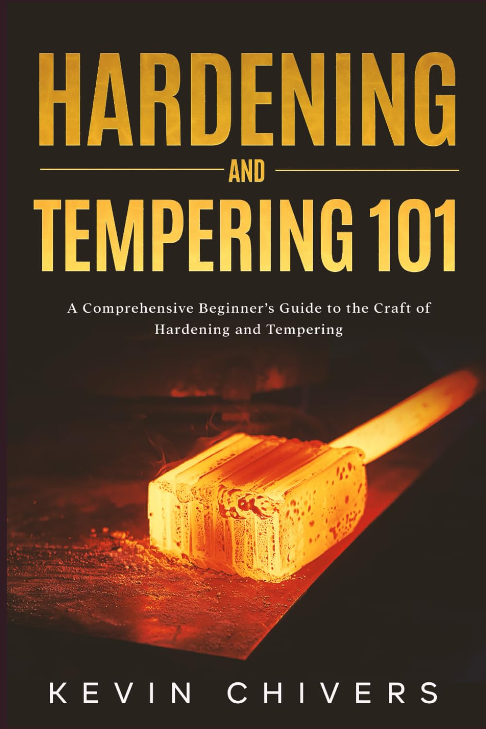 ler totalmente Hardening and Tempering 101: A Comprehensive Beginner’s Guide to the Craft of Hardening and Tempering