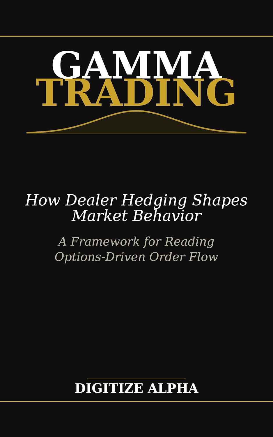 GAMMA TRADING: How Dealer Hedging Shapes Market Behavior A Framework for Reading Options-Driven Order Flow (English Edition) baixar livro de graça