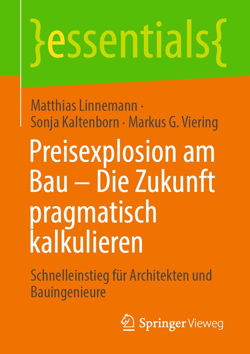 Preisexplosion am Bau – Die Zukunft pragmatisch kalkulieren: Schnelleinstieg für Architekten und Bauingenieure (essentials) (German Edition)