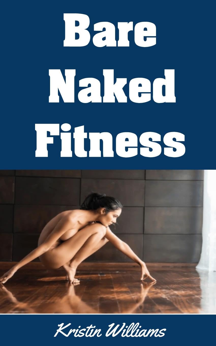 Bare Naked Fitness: The Top Exercises and Fitness Moves That Become So Much More Fun When You Do Them Buck Naked! (Naked Living Book 102) (English Edition) baixar o livro de graça