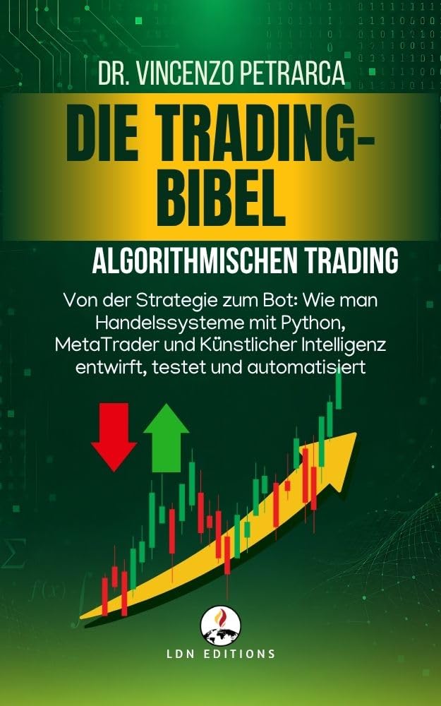 ler totalmente DIE TRADING-BIBEL: Algorithmischen Trading: Von der Strategie zum Bot: Wie man Handelssysteme mit Python, MetaTrader und Künstlicher Intelligenz entwirft, testet und automatisiert (German Edition)