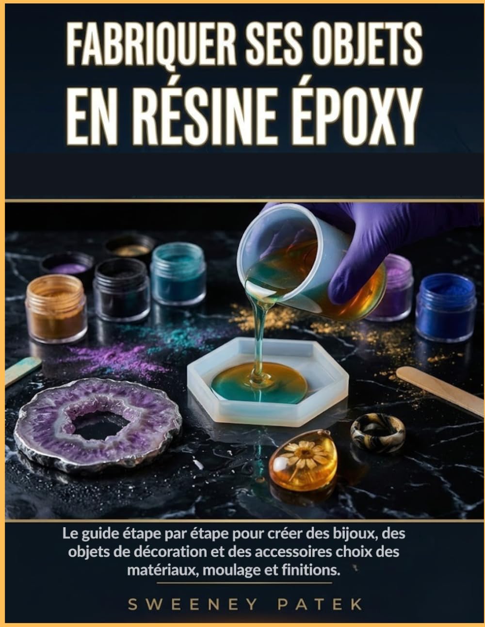 Fabriquer Ses Objets En Résine Époxy: Le guide étape par étape pour créer des bijoux, des objets de décoration et des accessoires choix des matériaux, moulage et finitions (French Edition) baixar o livro de graça