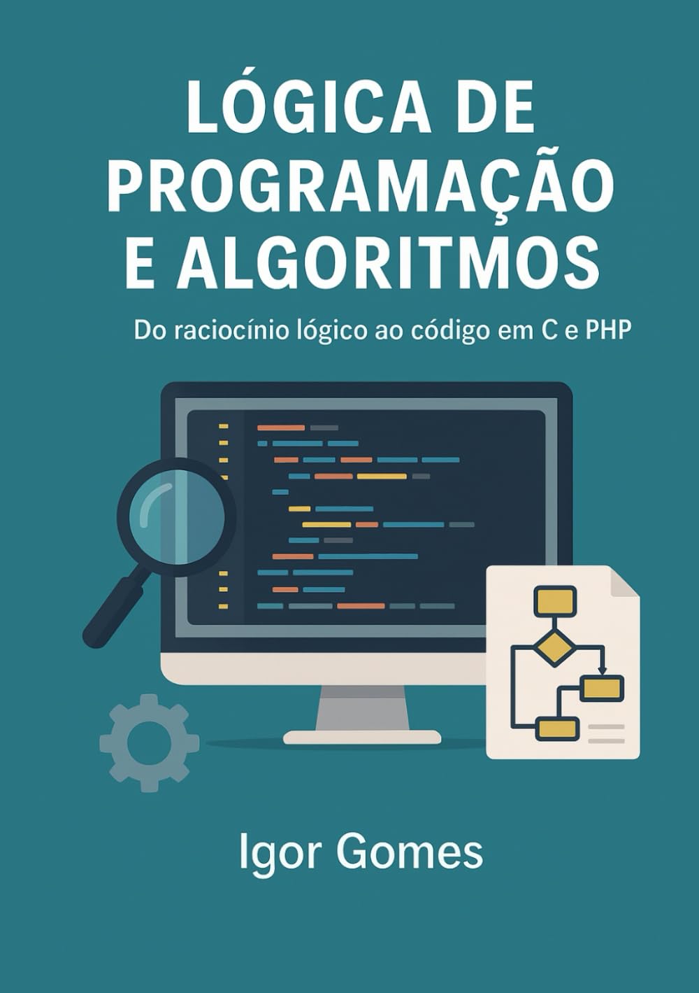 Lógica de Programação e Algoritmos: Do raciocínio lógico ao código em C e PHP baixar livro de graça