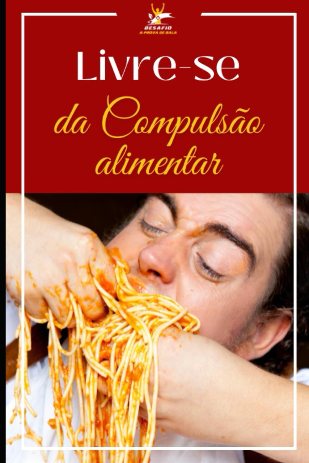 ler totalmente Livre da Compulsão Alimentar: Desenvolvendo uma relação saudável com a comida: Técnicas de PNL para superar a compulsão alimentar (Portuguese Edition)