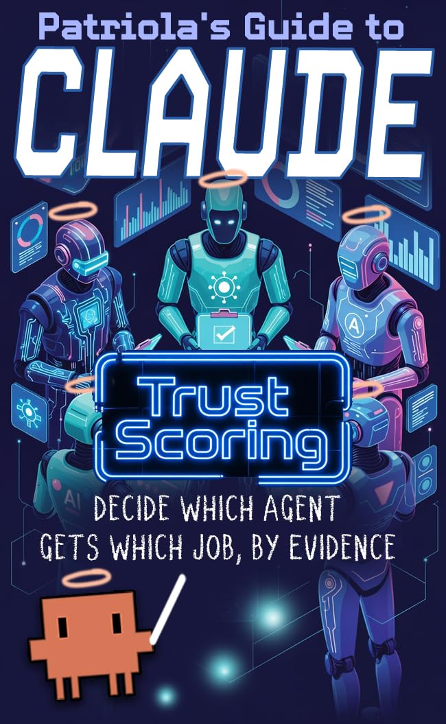 Patriola's Guide to Claude: Trust Scoring: Decide Which Agent Gets Which Job, by Evidence (English Edition) baixar livro de graça
