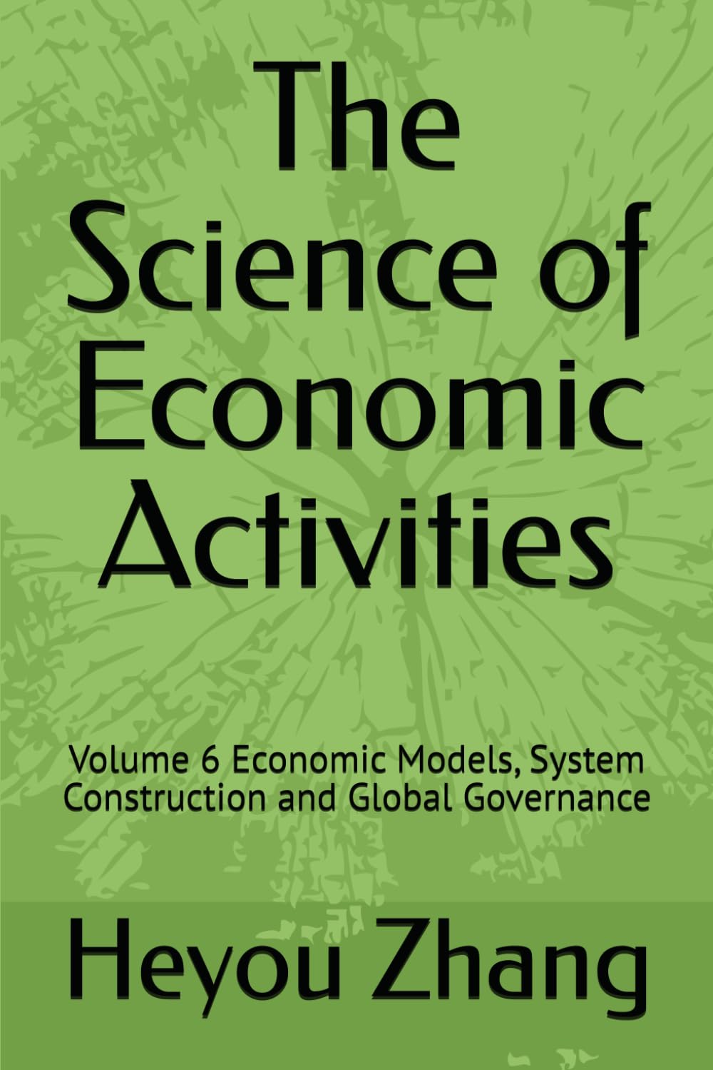 The Science of Economic Activities: Volume 6 Economic Models, System Construction and Global Governance baixar livro de graça