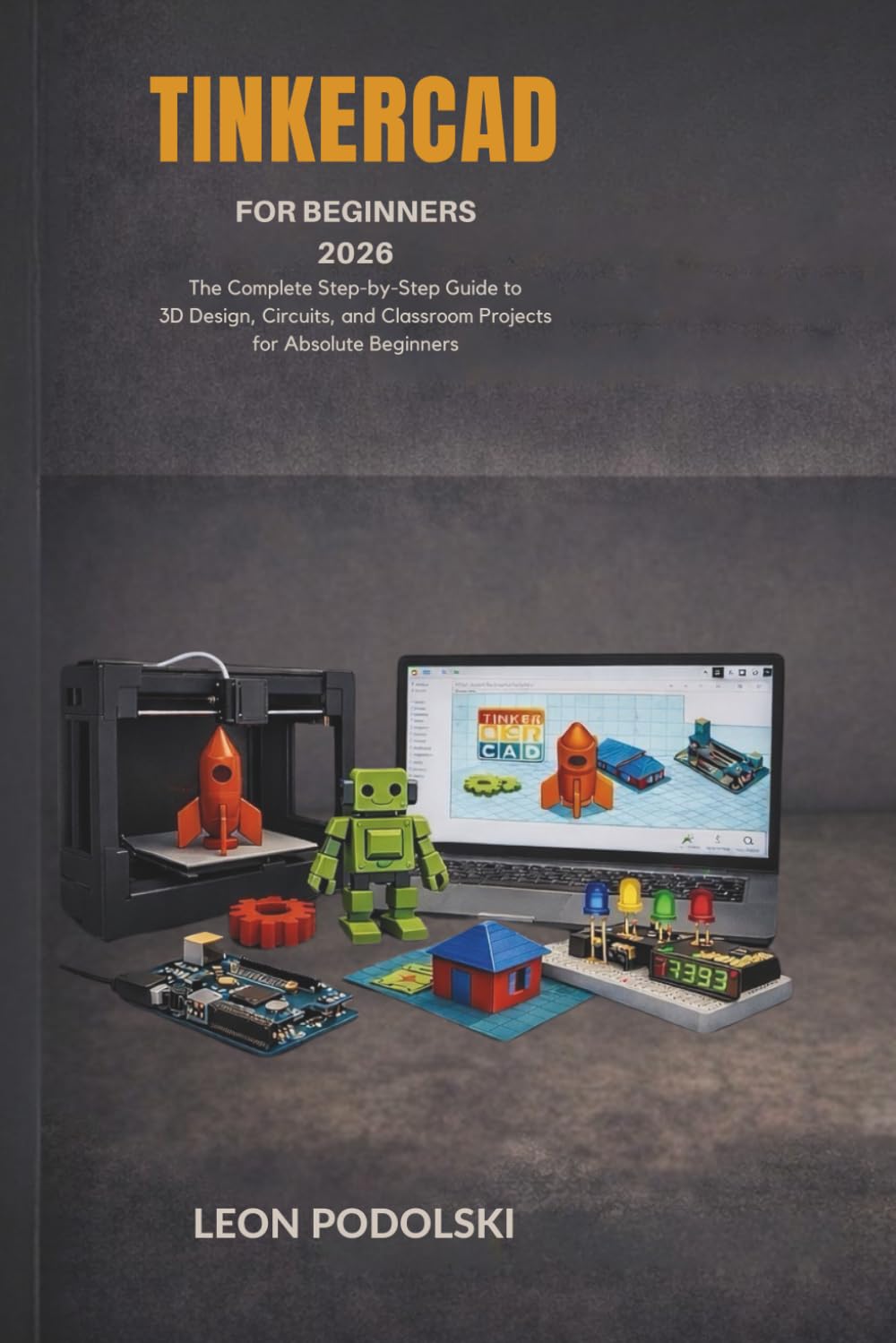 ler totalmente TINKERCAD FOR BEGINNERS 2026: The Complete Step-by-Step Guide to 3D Design, Electronics, and Classroom Projects for Absolute Beginners