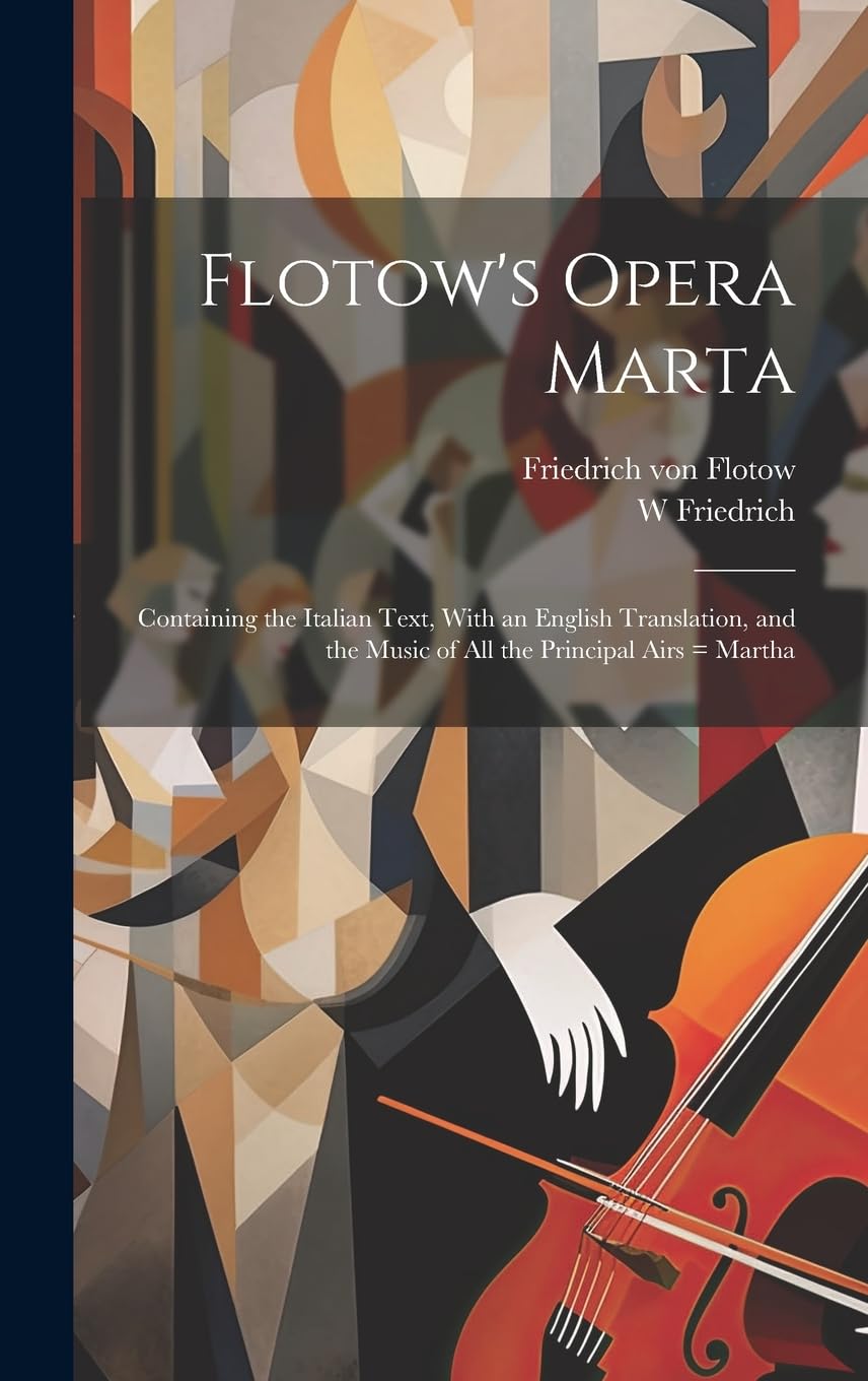 Flotow's Opera Marta: Containing the Italian Text, With an English Translation, and the Music of all the Principal Airs = Martha baixar o livro de graça
