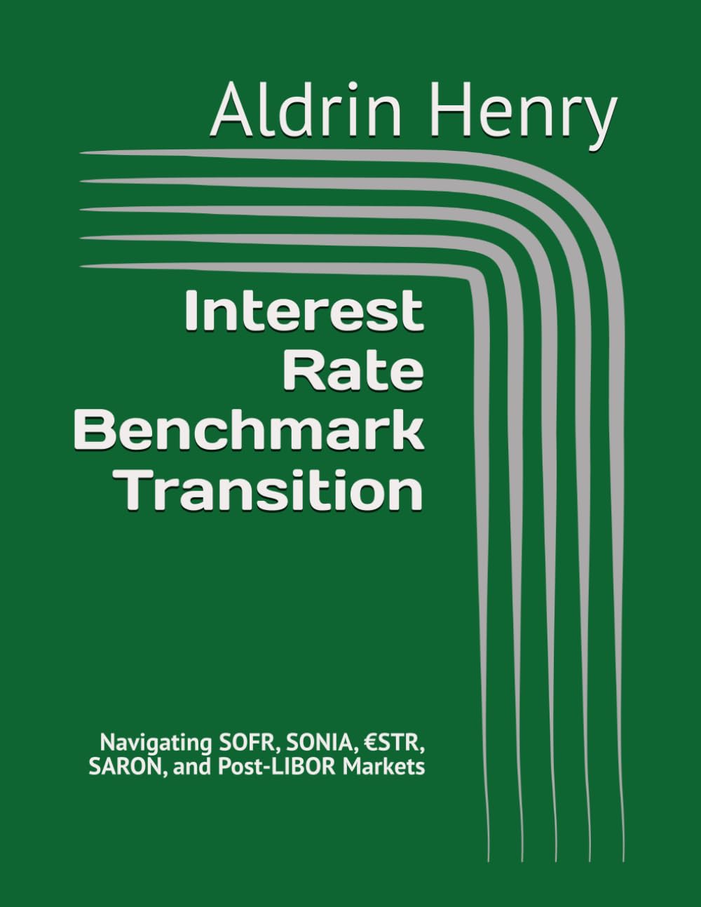 capítulo por capítulo baixar Interest Rate Benchmark Transition: Navigating SOFR, SONIA, STR, SARON, and Post-LIBOR Markets