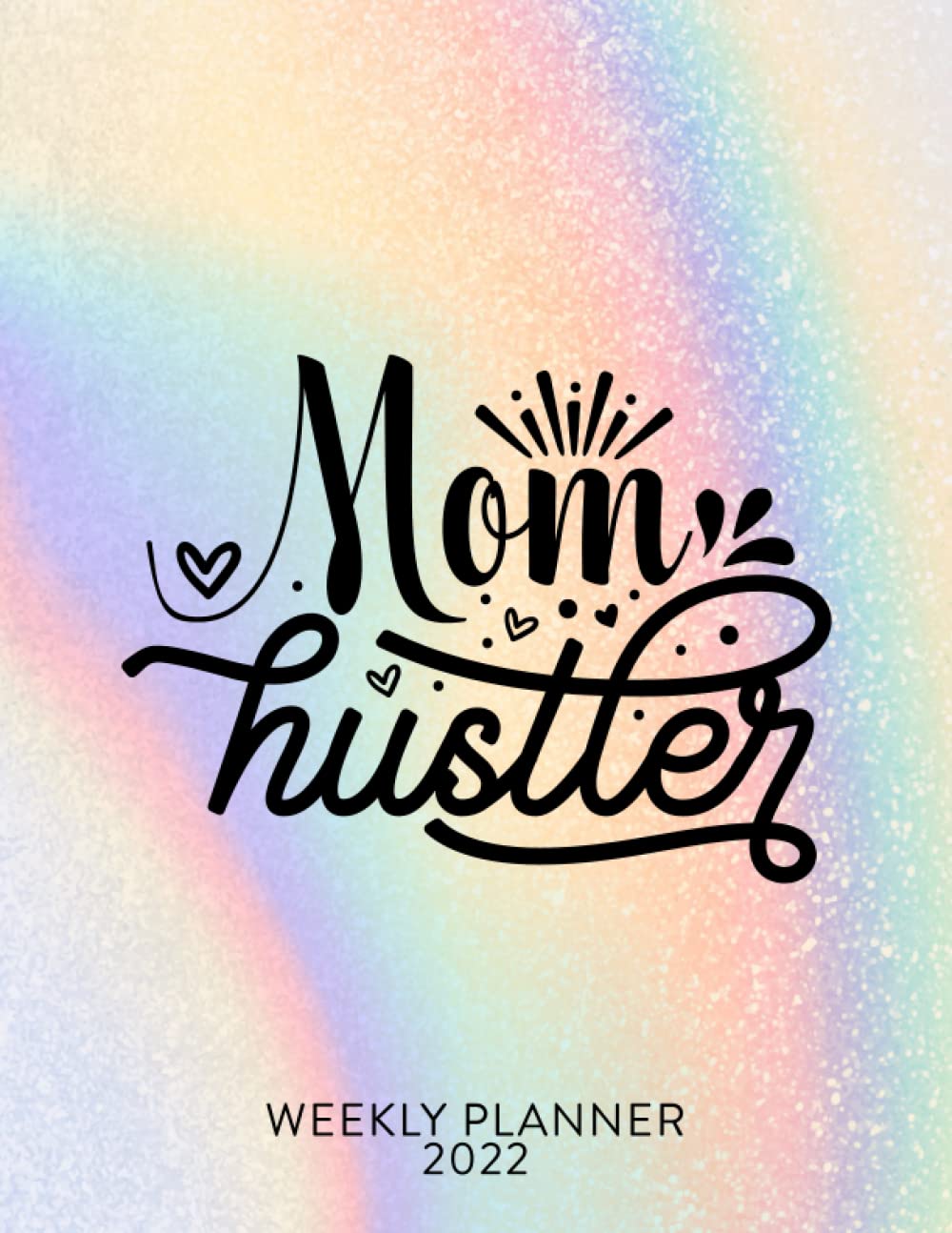 Mom Huslter 2022 Weekly Planner: Monday Week Start Agenda. Each Week On Two Pages With To Do List, Gratitude & Habit Tracker. Jan 2022 to Dec 2022