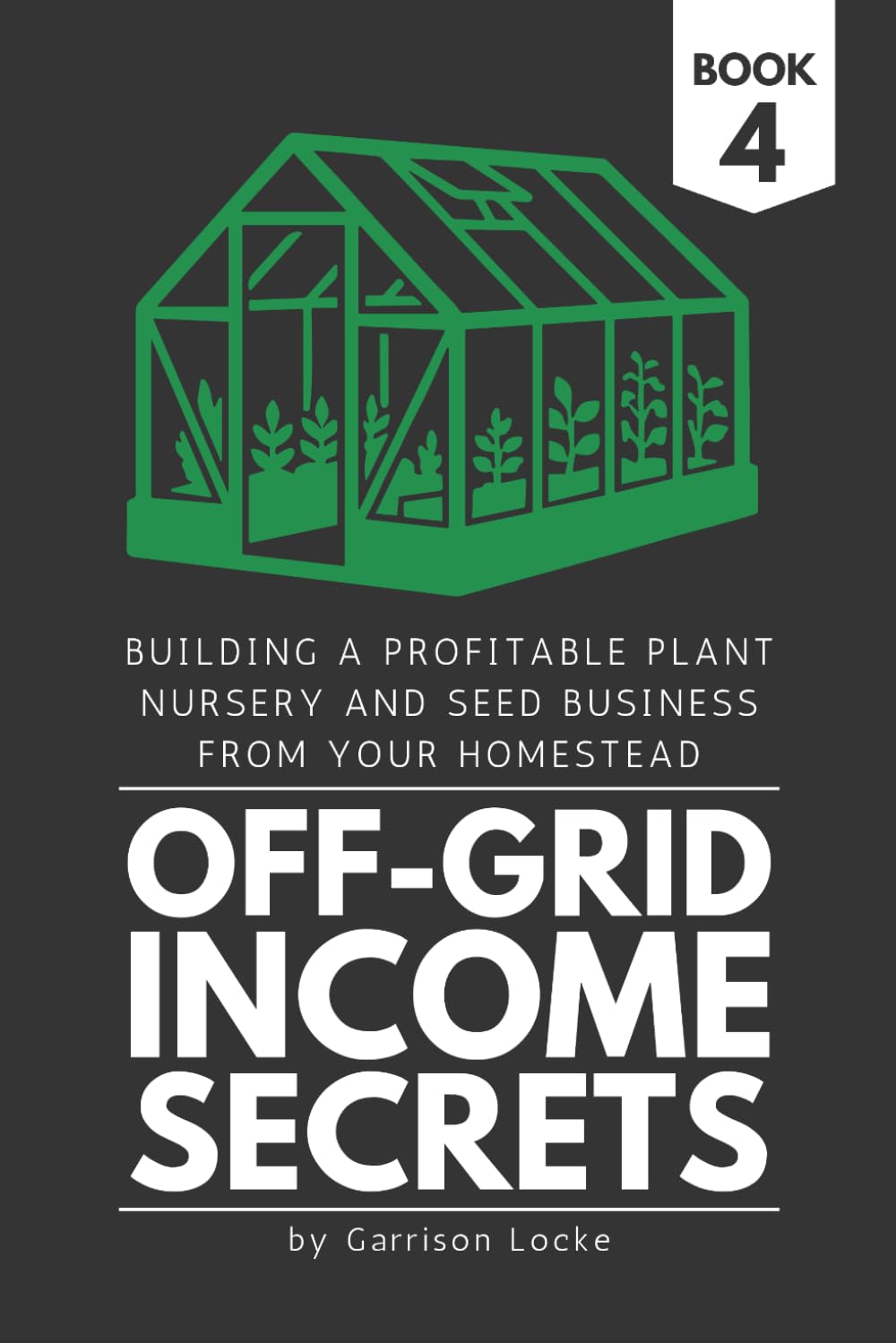 ler totalmente Off-Grid Income Secrets (Book 4): Building a Profitable Plant Nursery and Seed Business From Your Homestead