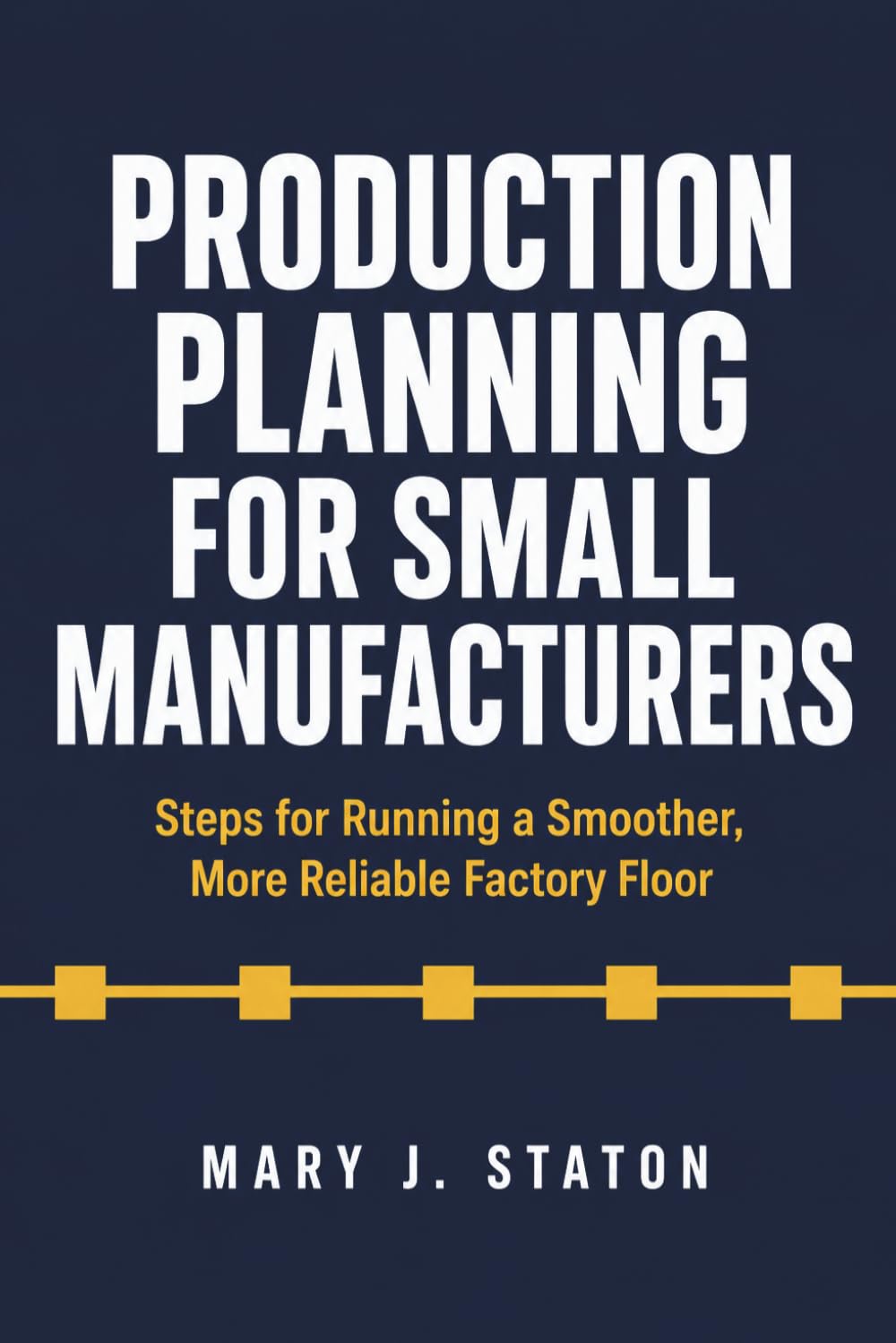 Production Planning for Small Manufacturers: Steps for Running a Smoother, More Reliable Factory Floor baixar livro de graça