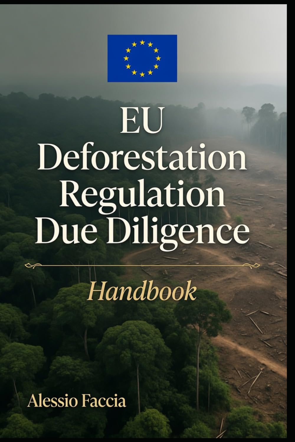 EU Deforestation Regulation Due Diligence Handbook: A Practical Guide to EUDR Compliance, Supply Chain Traceability, Risk Assessment and Regulatory Reporting baixar livro de graça