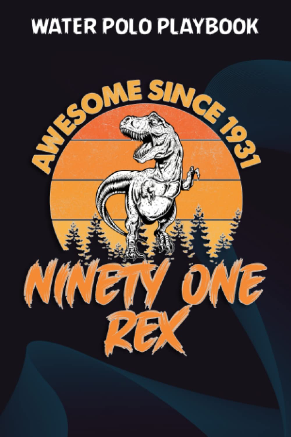 Water Polo Playbook:Awesome Since 1931 Men Women Ninety One Rex 91st Birthday Dinosaur 91 Years Old: Gifts for Grandma:Practical Water Polo Game... Drawing Up Plays, Planning Tactics & Strate baixar o livro de graça