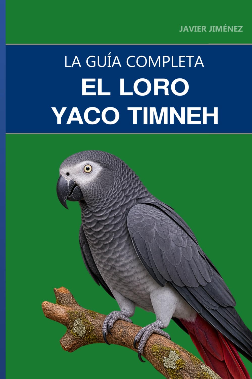 capítulo por capítulo baixar El loro yaco timneh: Guía completa sobre cuidados, habla temprana y el gris africano más tranquilo (Spanish Edition)