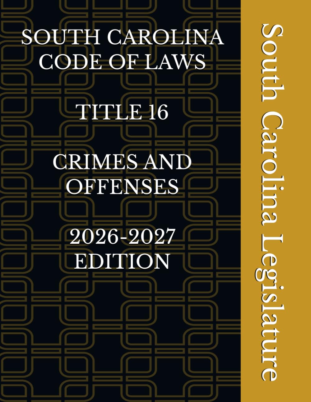 SOUTH CAROLINA CODE OF LAWS TITLE 16 CRIMES AND OFFENSES 2026-2027 EDITION