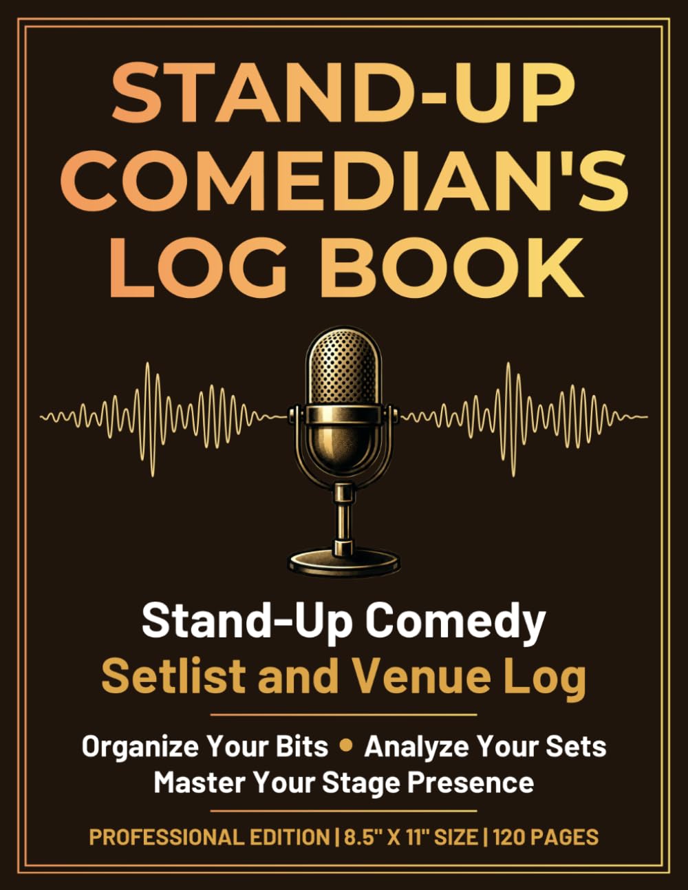 Stand-Up Comedian's Log Book: Stand-Up Comedy Setlist and Venue Log | Organize Your Bits, Analyze Your Sets, and Master Your Stage Presence